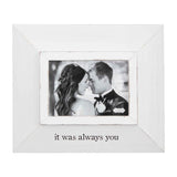 IT WAS ALWAYS YOU Wedding Bride Groom 5" X 7" Photo Picture Frame